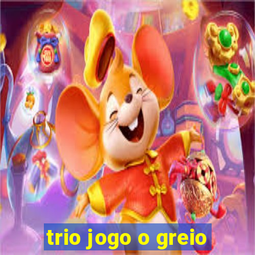 trio jogo o greio